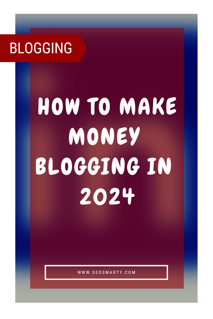 How to Make Money Blogging in 2024