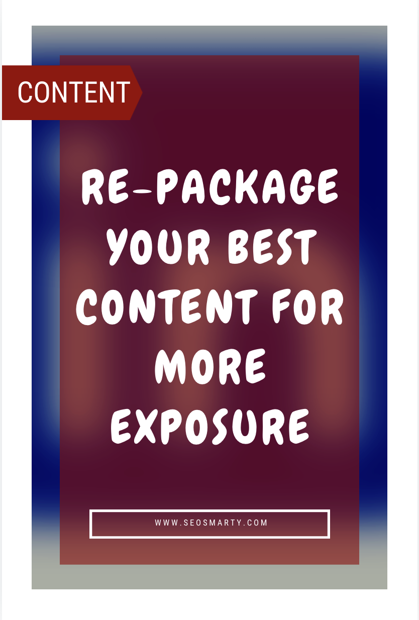 HOW TO: Re-package Your Best Content for More Exposure (and Links)