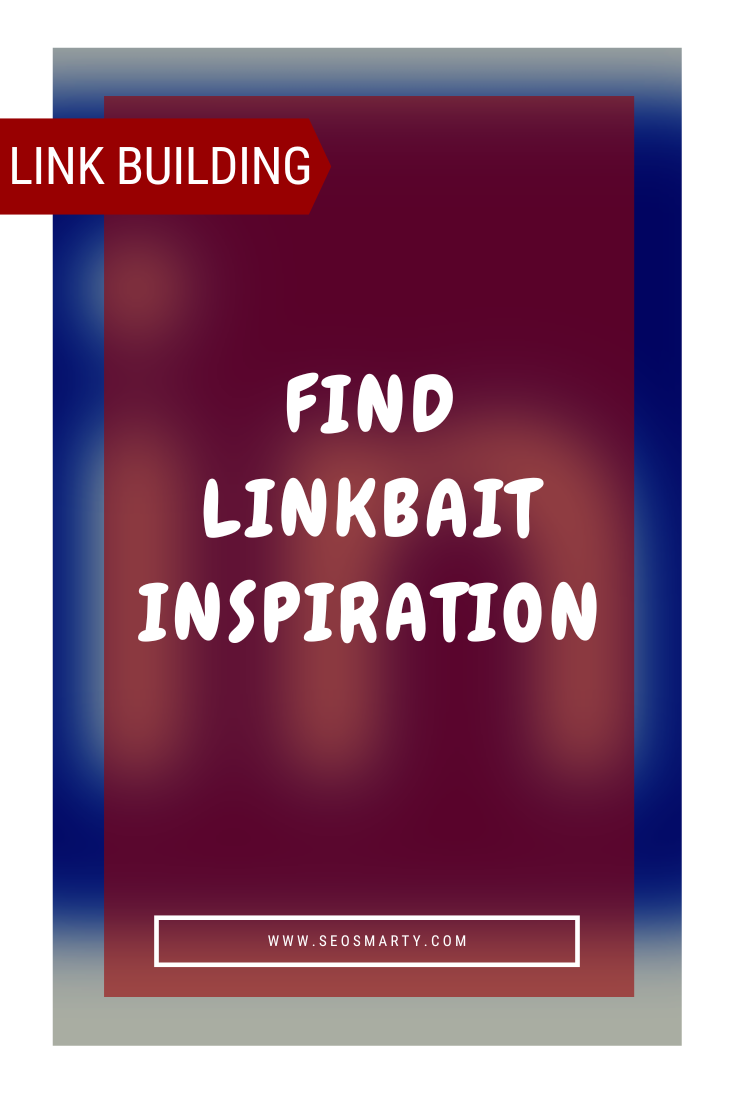 Practical Guide to Finding Link Bait Inspiration